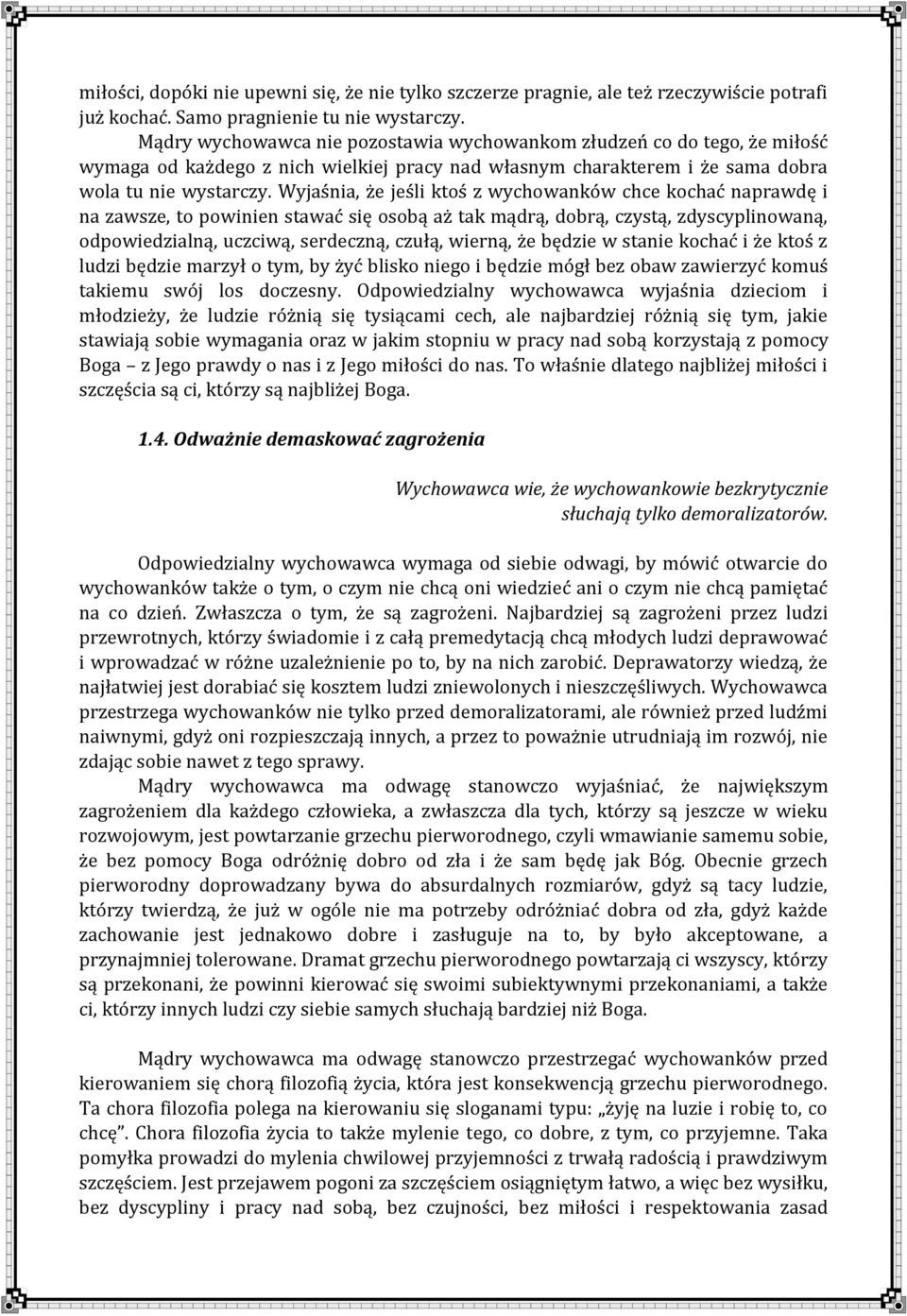 Wyjaśnia, że jeśli ktoś z wychowanków chce kochać naprawdę i na zawsze, to powinien stawać się osobą aż tak mądrą, dobrą, czystą, zdyscyplinowaną, odpowiedzialną, uczciwą, serdeczną, czułą, wierną,