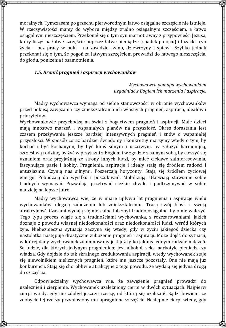 dziewczyny i śpiew. Szybko jednak przekonał się o tym, że pogoń za łatwym szczęściem prowadzi do łatwego nieszczęścia, do głodu, poniżenia i osamotnienia. 1.5.