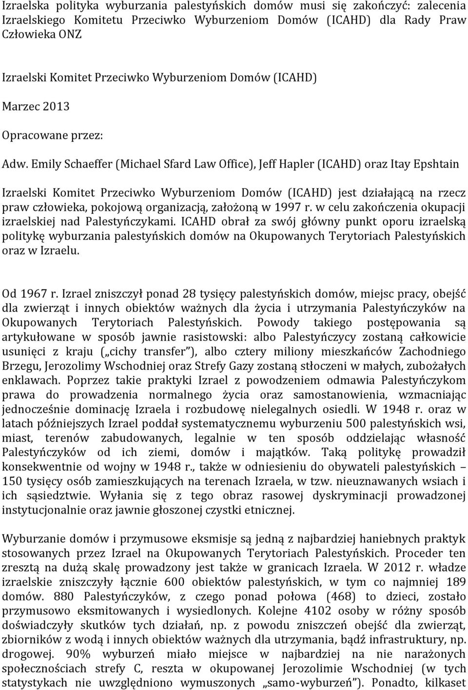 Emily Schaeffer (Michael Sfard Law Office), Jeff Hapler (ICAHD) oraz Itay Epshtain Izraelski Komitet Przeciwko Wyburzeniom Domów (ICAHD) jest działającą na rzecz praw człowieka, pokojową organizacją,