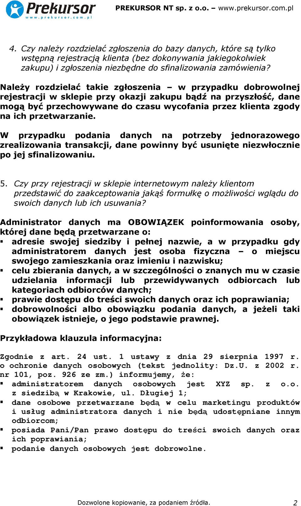 przetwarzanie. W przypadku podania danych na potrzeby jednorazowego zrealizowania transakcji, dane powinny być usunięte niezwłocznie po jej sfinalizowaniu. 5.