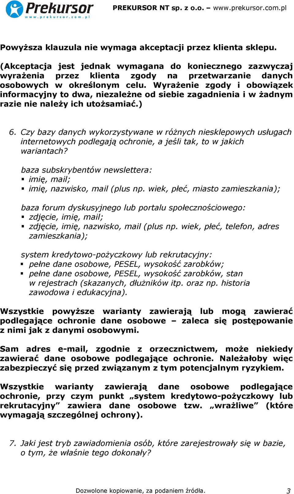 Wyrażenie zgody i obowiązek informacyjny to dwa, niezależne od siebie zagadnienia i w żadnym razie nie należy ich utożsamiać.) 6.