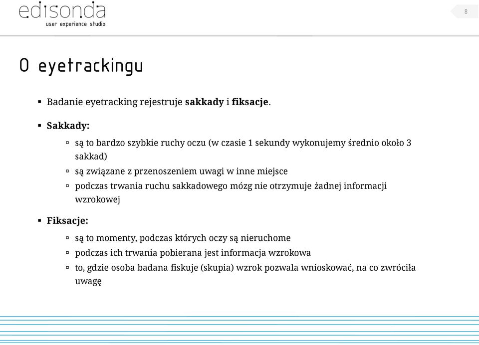 uwagi w inne miejsce podczas trwania ruchu sakkadowego mózg nie otrzymuje żadnej informacji wzrokowej Fiksacje: są to