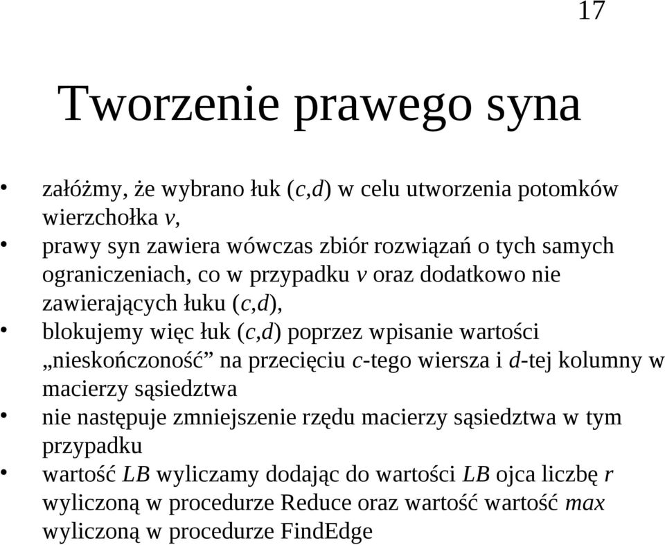 niskończoność n przcięciu c-tgo wirsz i -tj kolumny w mcirzy sąsiztw ni nstępuj zmnijszni rzęu mcirzy sąsiztw w tym