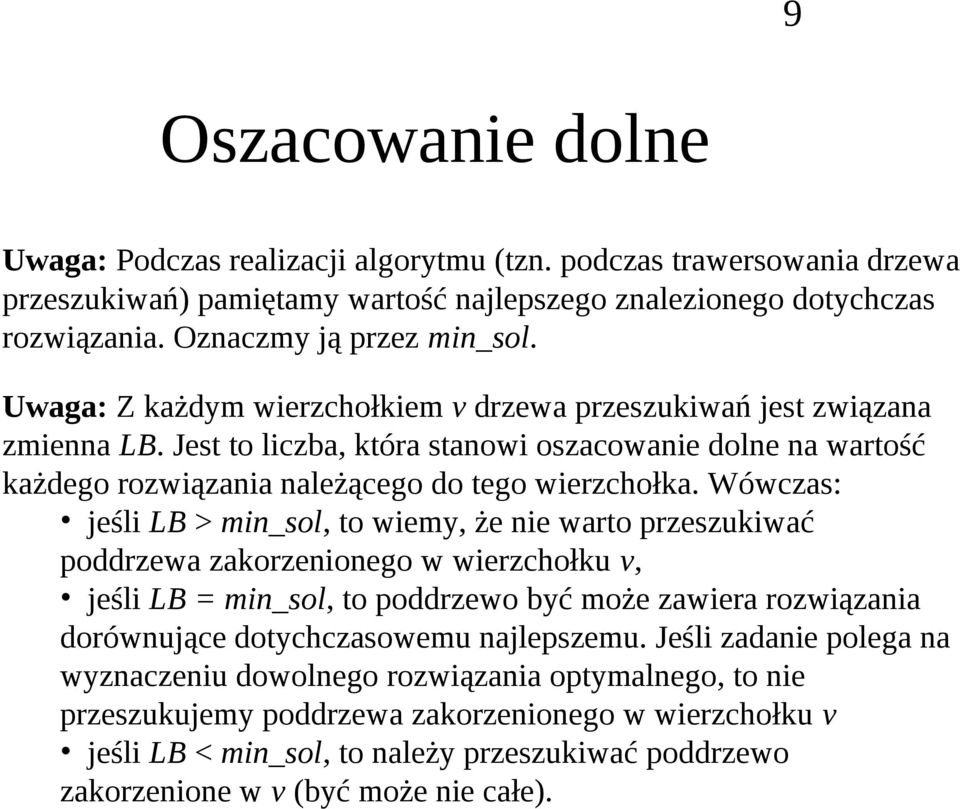 Wówczs: jśli LB > min_sol, to wimy, ż ni wrto przszukiwć porzw zkorzniongo w wirzchołku v, jśli LB = min_sol, to porzwo być moż zwir rozwiązni orównując otychczsowmu