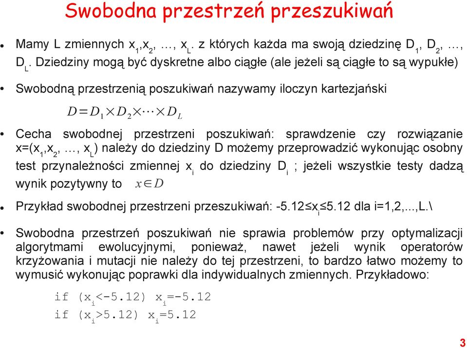 sprawdzenie czy rozwiązanie x=(x 1,x 2,, x L ) należy do dziedziny D możemy przeprowadzić wykonując osobny test przynależności zmiennej x i do dziedziny D i ; jeżeli wszystkie testy dadzą wynik