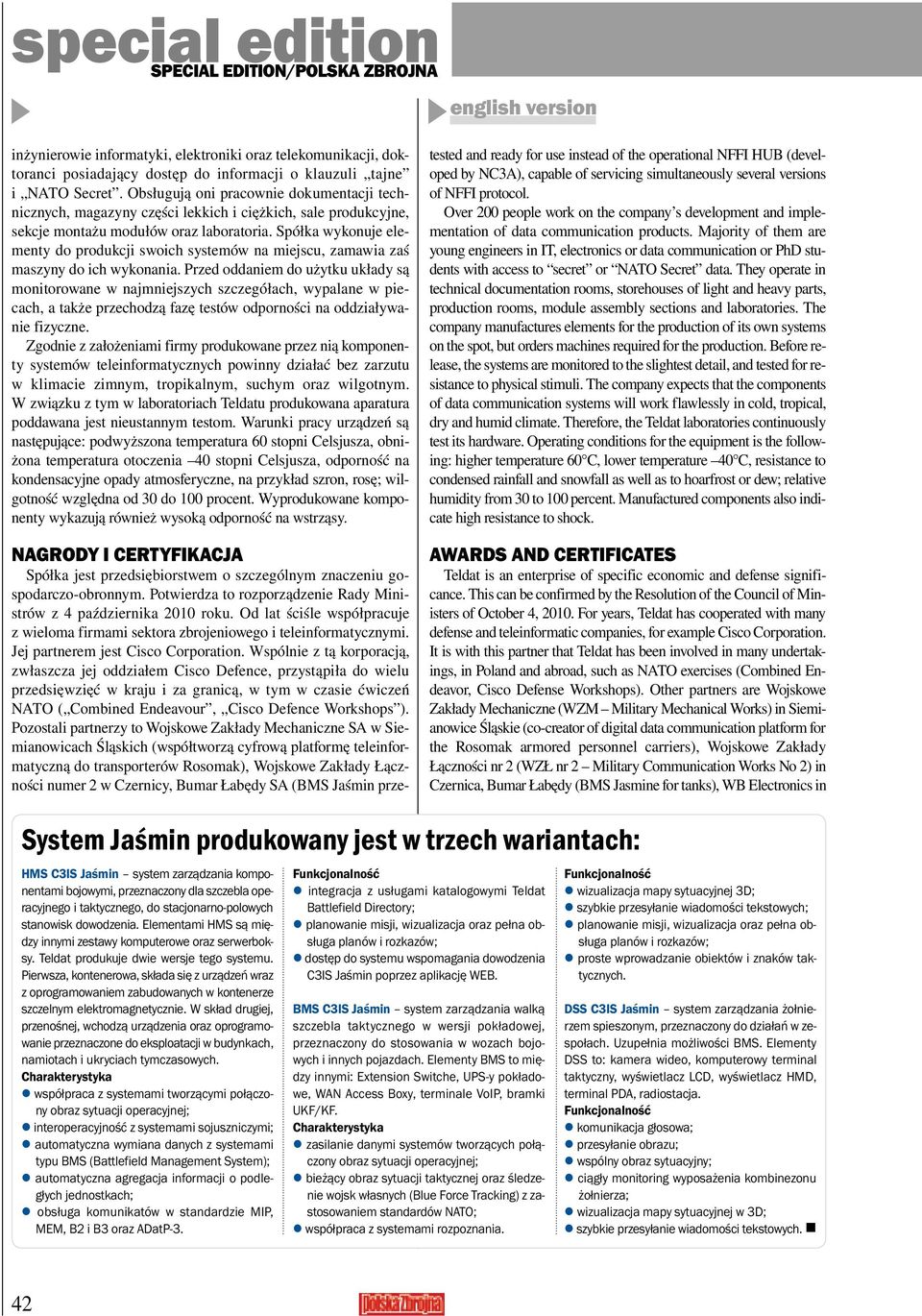 Spółka wykonuje elementy do produkcji swoich systemów na miejscu, zamawia zaś maszyny do ich wykonania.