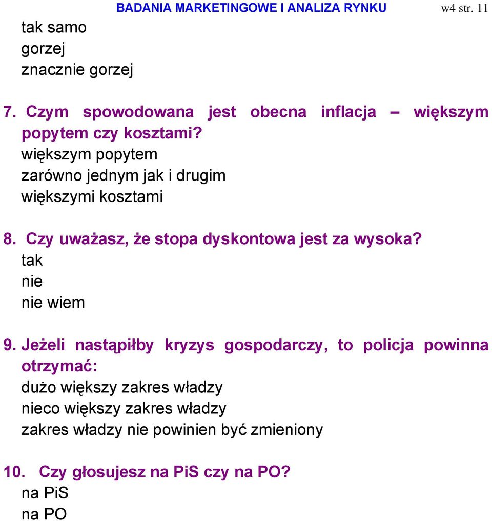 większym popytem zarówno jednym jak i drugim większymi kosztami 8. Czy uważasz, że stopa dyskontowa jest za wysoka?