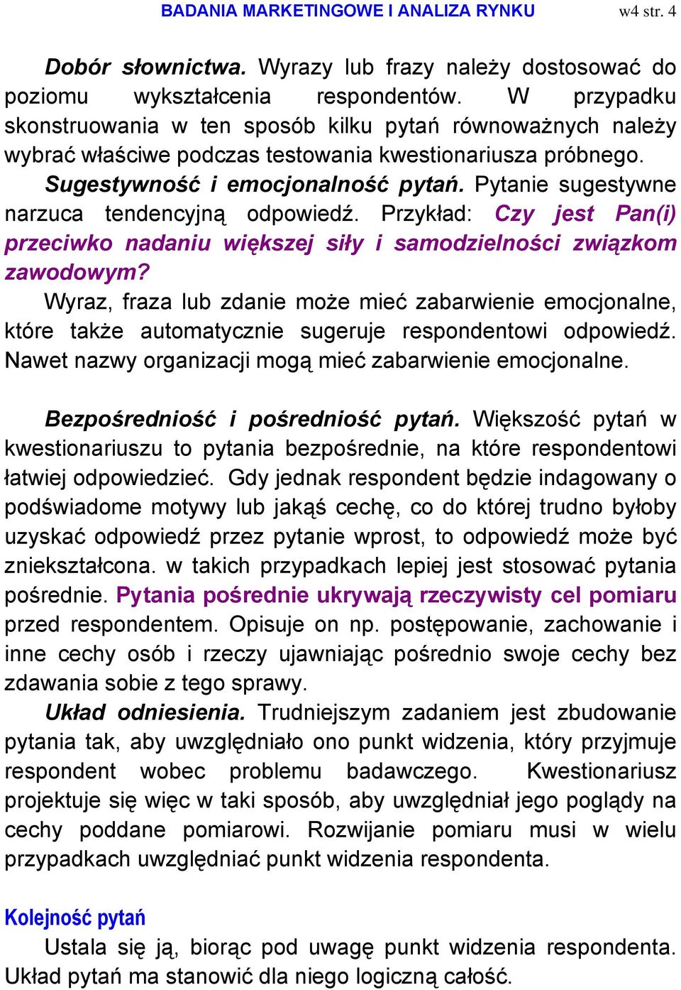 Pytanie sugestywne narzuca tendencyjną odpowiedź. Przykład: Czy jest Pan(i) przeciwko nadaniu większej siły i samodzielności związkom zawodowym?