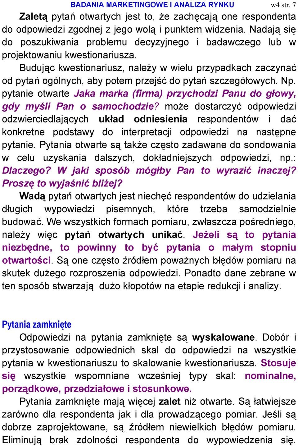 Budując kwestionariusz, należy w wielu przypadkach zaczynać od pytań ogólnych, aby potem przejść do pytań szczegółowych. Np.