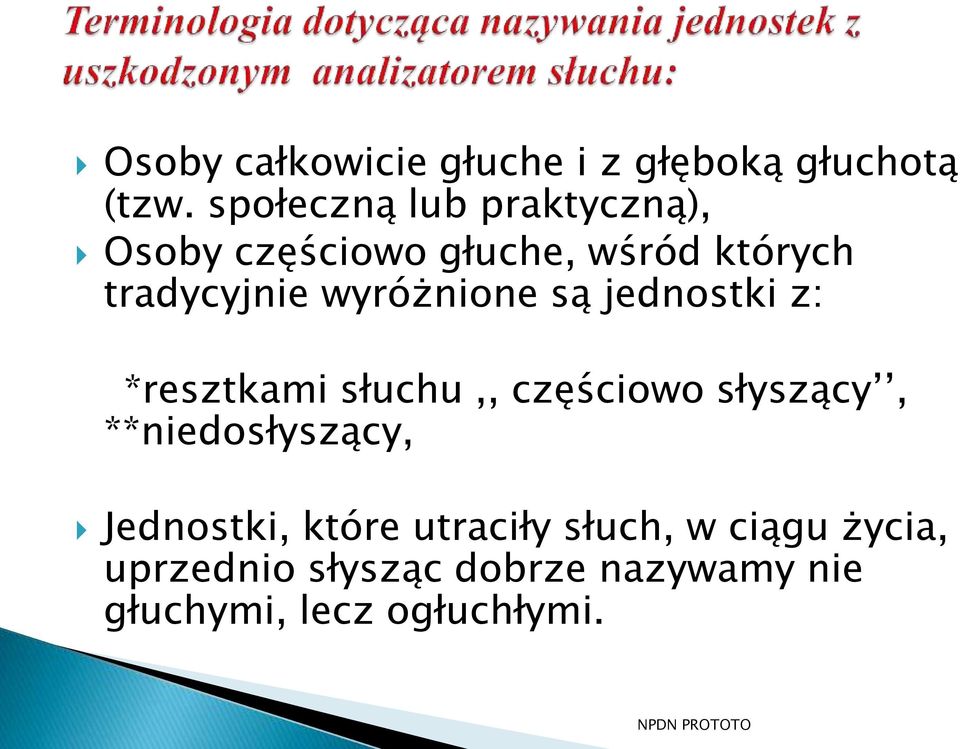 wyróżnione są jednostki z: *resztkami słuchu,, częściowo słyszący,