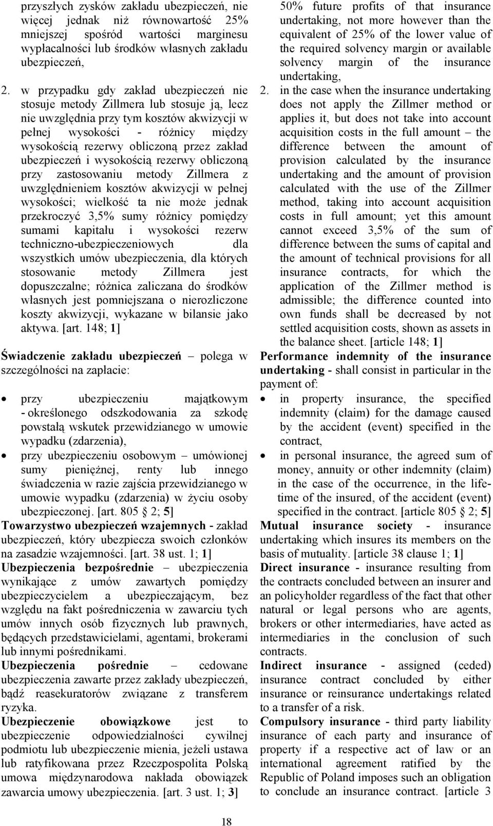 zakład ubezpieczeń i wysokością rezerwy obliczoną przy zastosowaniu metody Zillmera z uwzględnieniem kosztów akwizycji w pełnej wysokości; wielkość ta nie może jednak przekroczyć 3,5% sumy różnicy