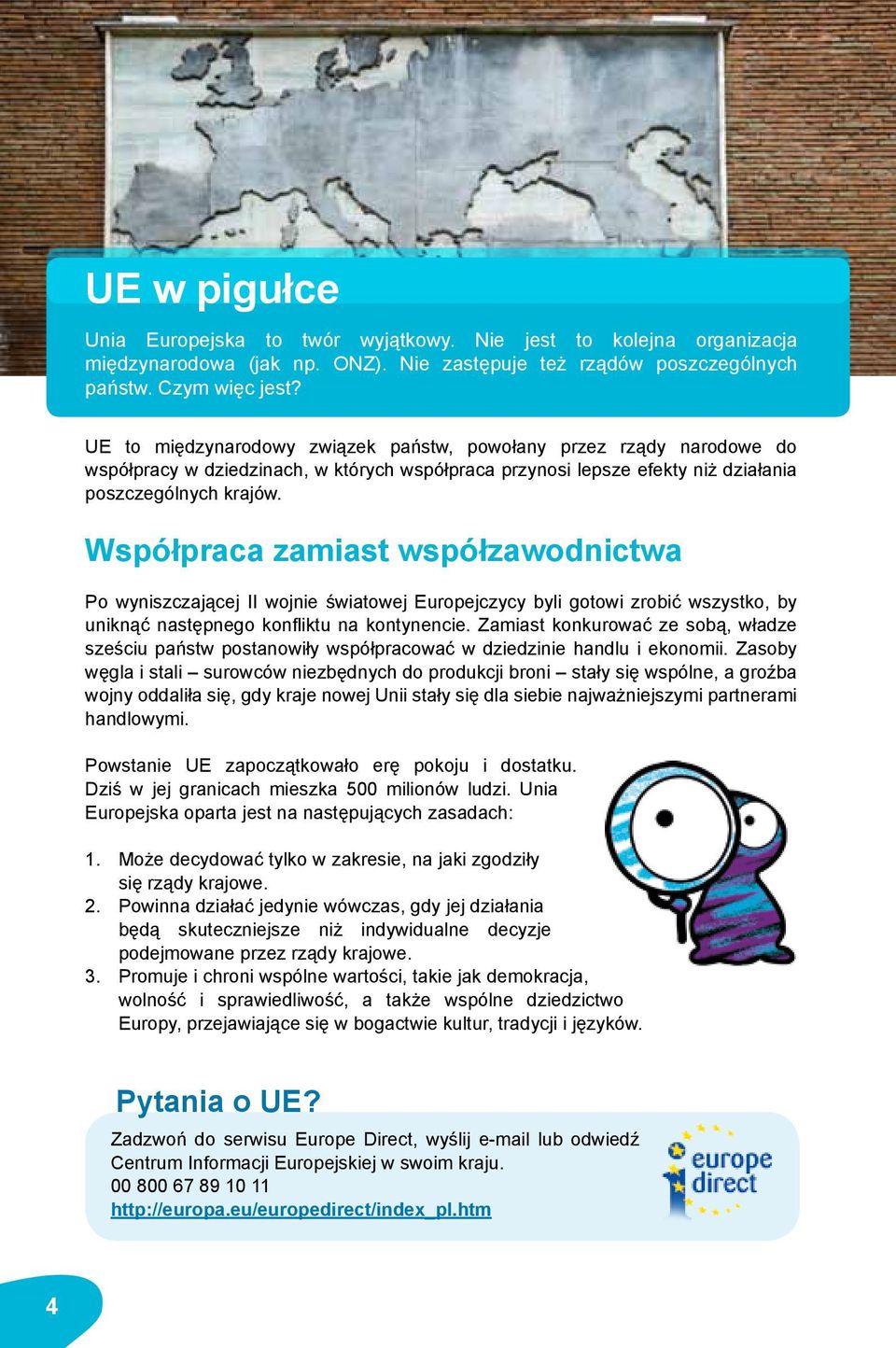 Współpraca zamiast współzawodnictwa Po wyniszczającej II wojnie światowej Europejczycy byli gotowi zrobić wszystko, by uniknąć następnego konfliktu na kontynencie.