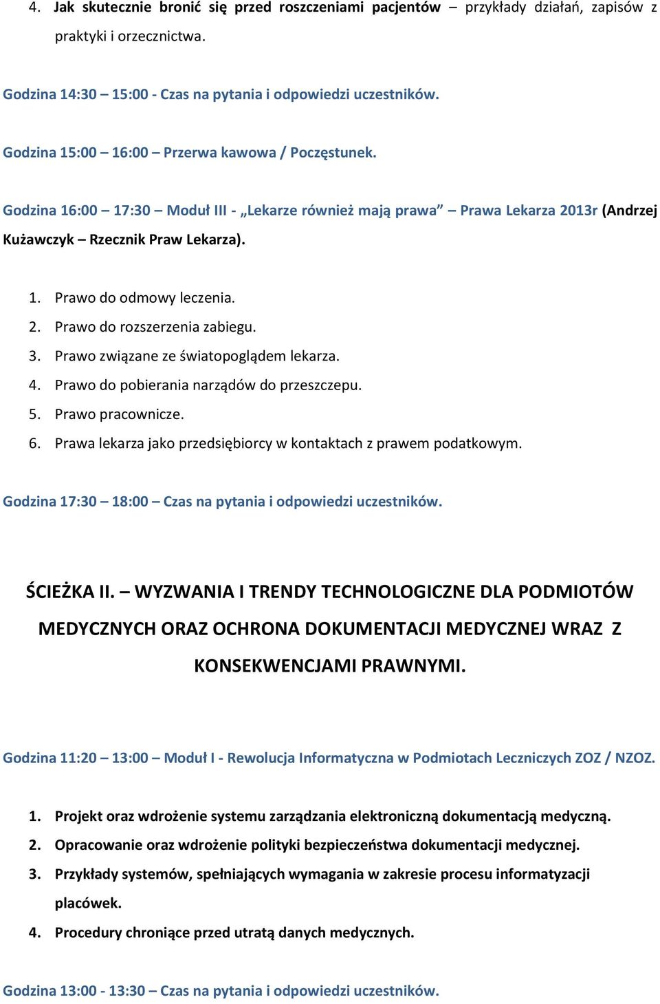 2. Prawo do rozszerzenia zabiegu. 3. Prawo związane ze światopoglądem lekarza. 4. Prawo do pobierania narządów do przeszczepu. 5. Prawo pracownicze. 6.