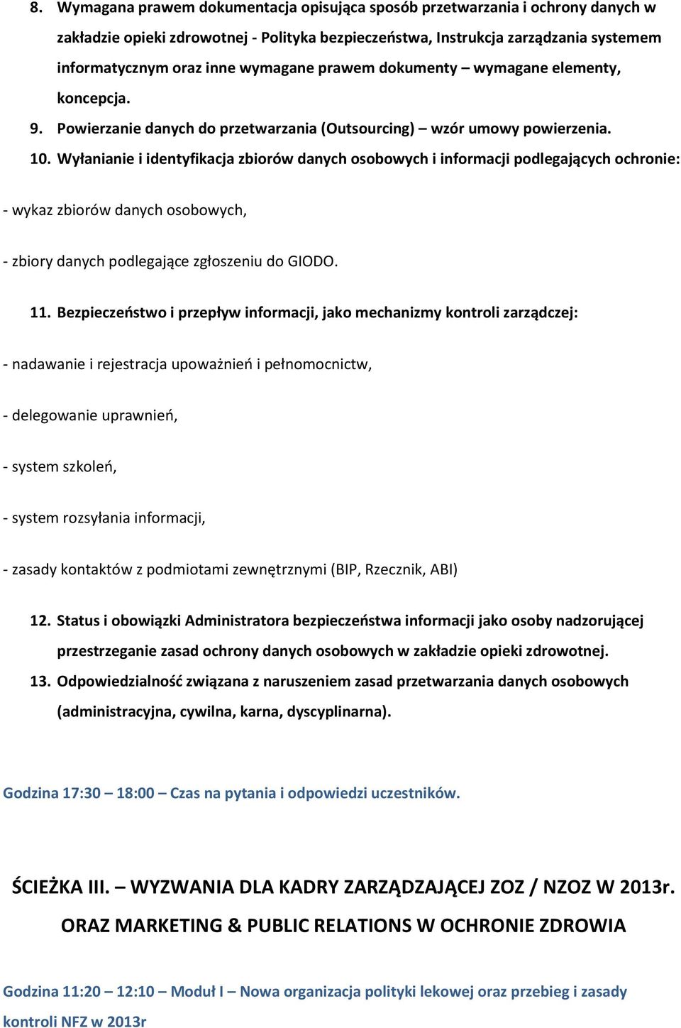 Wyłanianie i identyfikacja zbiorów danych osobowych i informacji podlegających ochronie: - wykaz zbiorów danych osobowych, - zbiory danych podlegające zgłoszeniu do GIODO. 11.