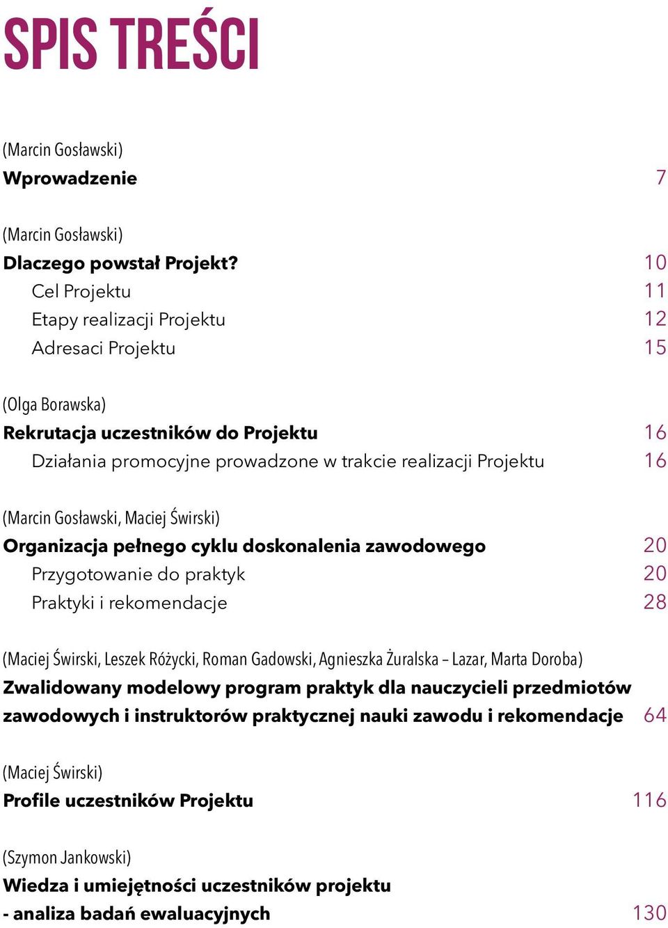 Gosławski, Maciej Świrski) Organizacja pełnego cyklu doskonalenia zawodowego 20 Przygotowanie do praktyk 20 Praktyki i rekomendacje 28 (Maciej Świrski, Leszek Różycki, Roman Gadowski, Agnieszka