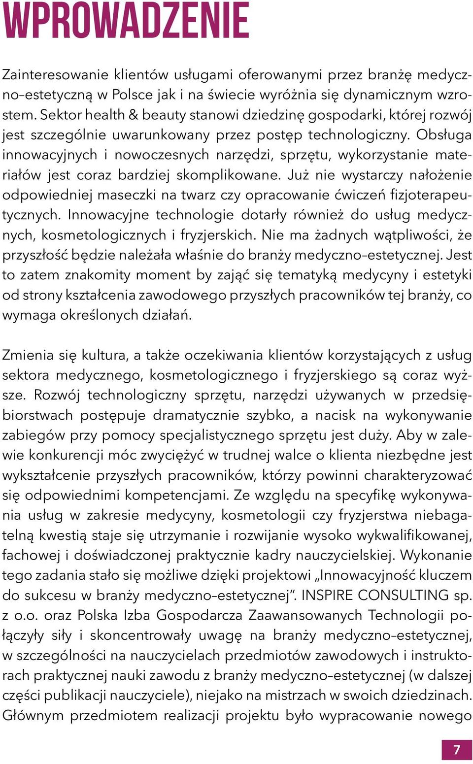 Obsługa innowacyjnych i nowoczesnych narzędzi, sprzętu, wykorzystanie materiałów jest coraz bardziej skomplikowane.