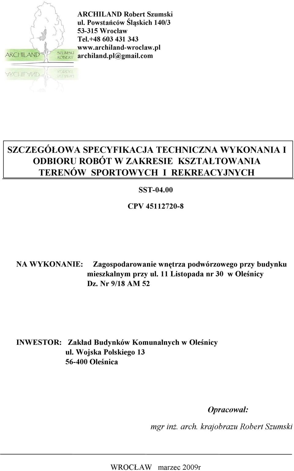 00 CPV 45112720-8 NA WYKONANIE: Zagospodarowanie wnętrza podwórzowego przy budynku mieszkalnym przy ul. 11 Listopada nr 30 w Oleśnicy Dz.