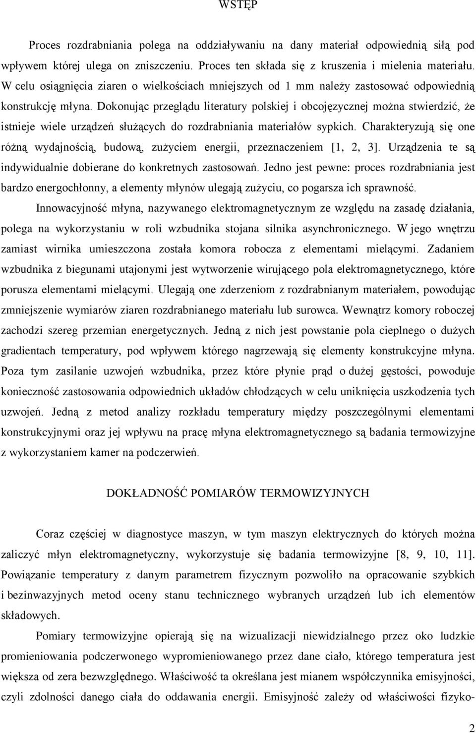 Dokonując przeglądu literatury polskiej i obcojęzycznej można stwierdzić, że istnieje wiele urządzeń służących do rozdrabniania materiałów sypkich.