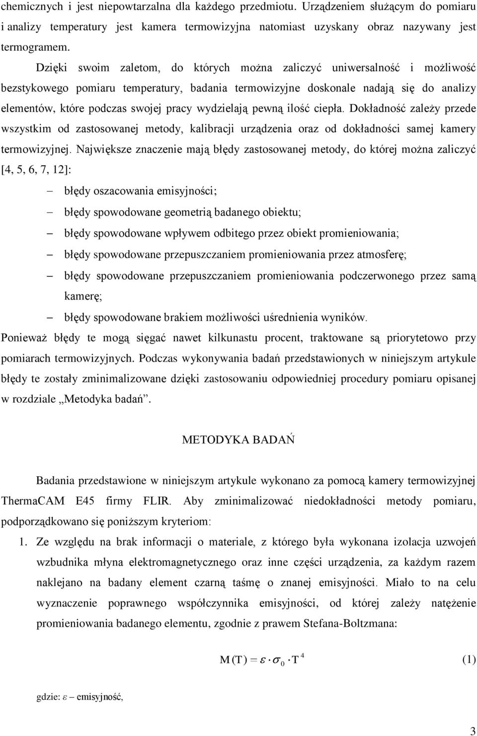 wydzielają pewną ilość ciepła. Dokładność zależy przede wszystkim od zastosowanej metody, kalibracji urządzenia oraz od dokładności samej kamery termowizyjnej.