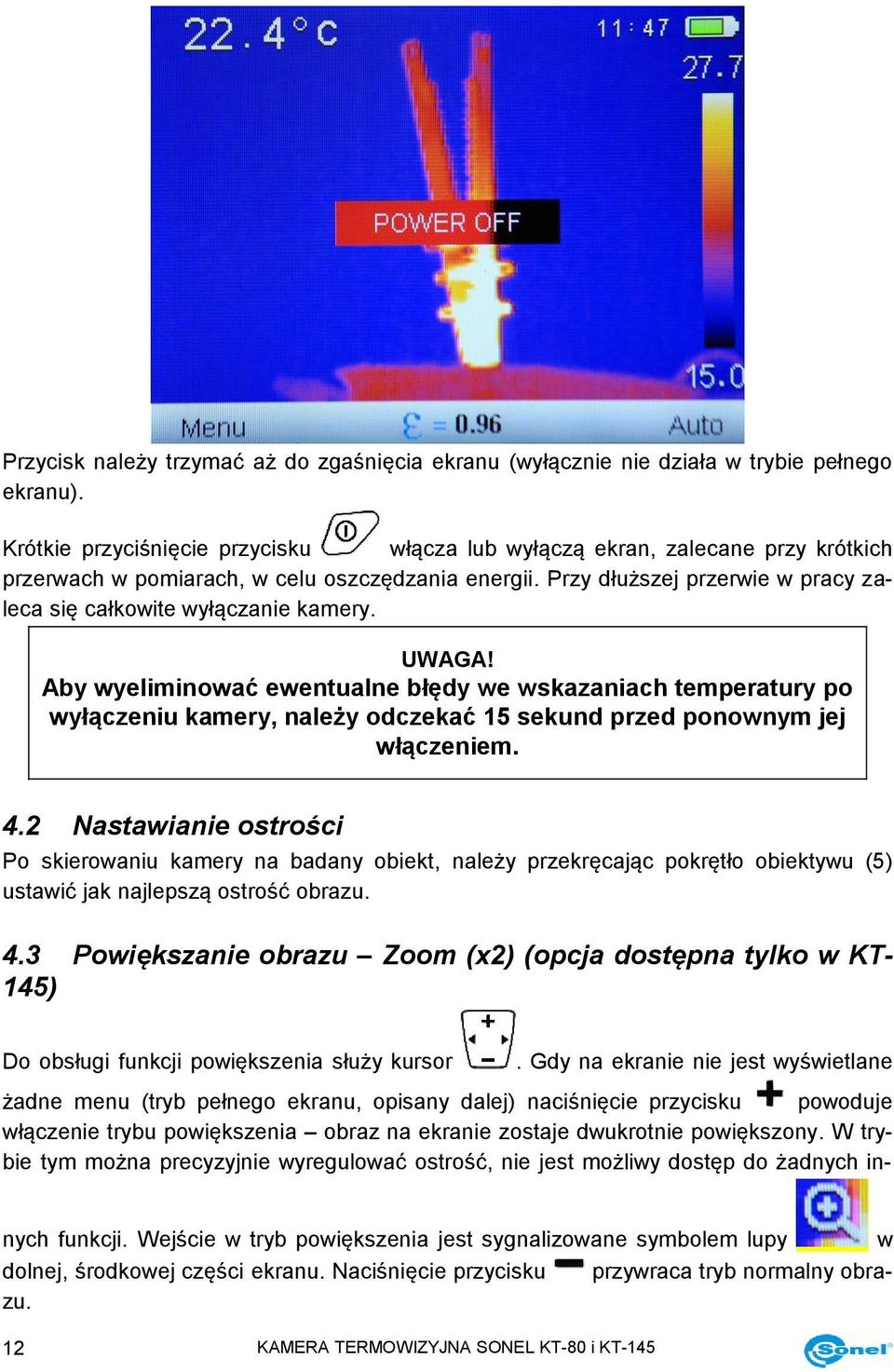 Przy dłuższej przerwie w pracy zaleca się całkowite wyłączanie kamery. UWAGA!