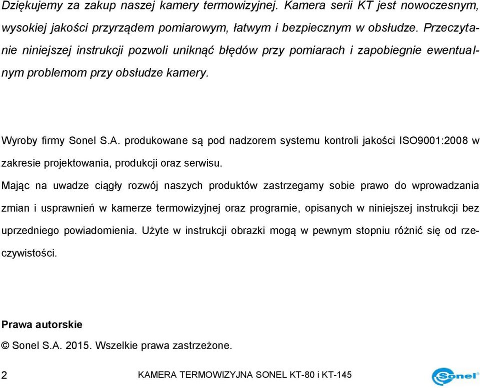 produkowane są pod nadzorem systemu kontroli jakości ISO9001:2008 w zakresie projektowania, produkcji oraz serwisu.