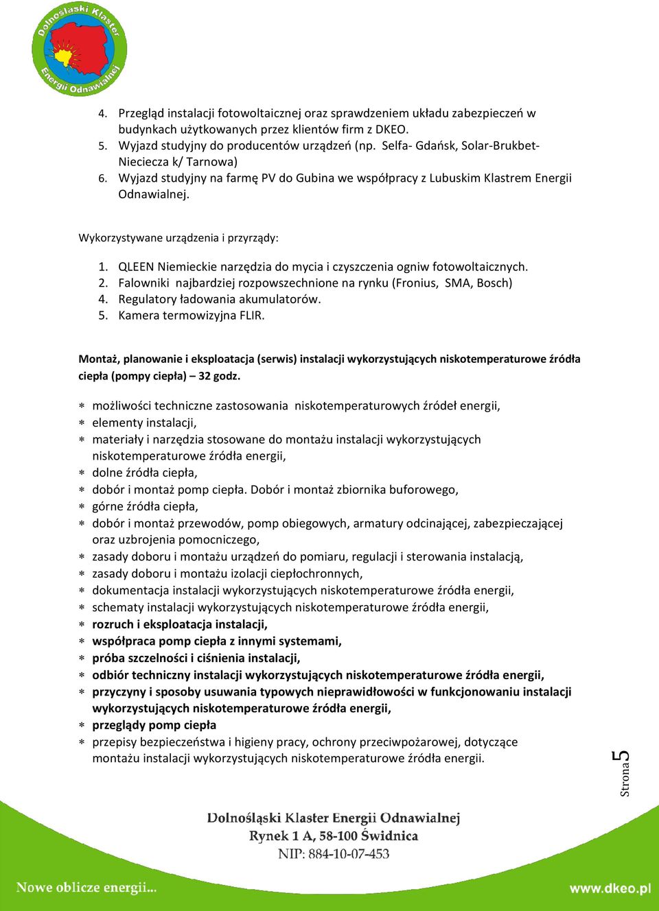 QLEEN Niemieckie narzędzia do mycia i czyszczenia ogniw fotowoltaicznych. 2. Falowniki najbardziej rozpowszechnione na rynku (Fronius, SMA, Bosch) 4. Regulatory ładowania akumulatorów. 5.