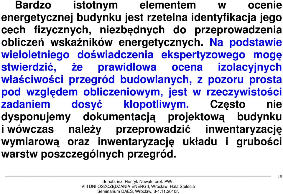 Na podstawie wieloletniego doświadczenia ekspertyzowego mogę stwierdzić, że prawidłowa ocena izolacyjnych właściwości przegród budowlanych, z