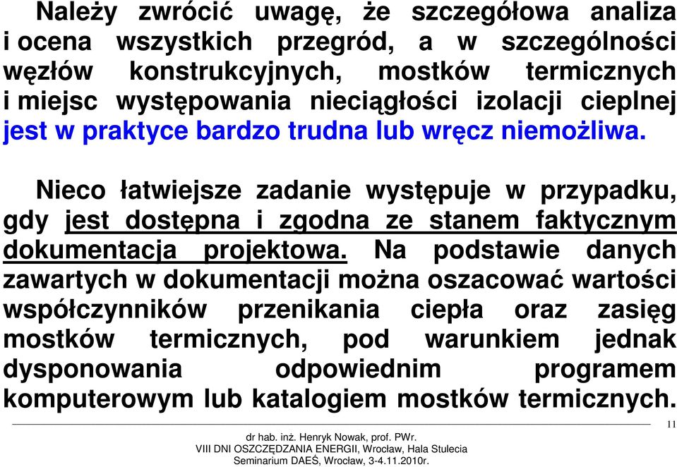 Nieco łatwiejsze zadanie występuje w przypadku, gdy jest dostępna i zgodna ze stanem faktycznym dokumentacja projektowa.