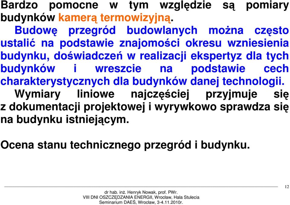 realizacji ekspertyz dla tych budynków i wreszcie na podstawie cech charakterystycznych dla budynków danej