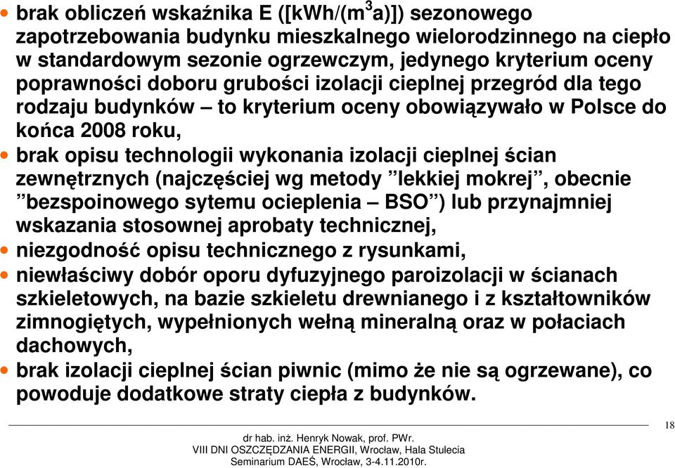 (najczęściej wg metody lekkiej mokrej, obecnie bezspoinowego sytemu ocieplenia BSO ) lub przynajmniej wskazania stosownej aprobaty technicznej, niezgodność opisu technicznego z rysunkami, niewłaściwy