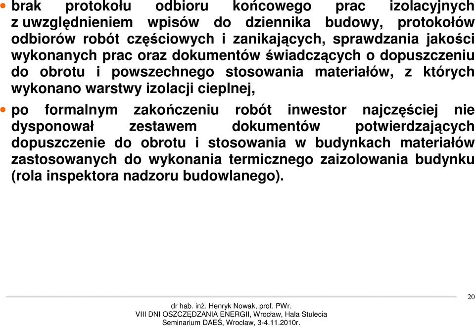 których wykonano warstwy izolacji cieplnej, po formalnym zakończeniu robót inwestor najczęściej nie dysponował zestawem dokumentów