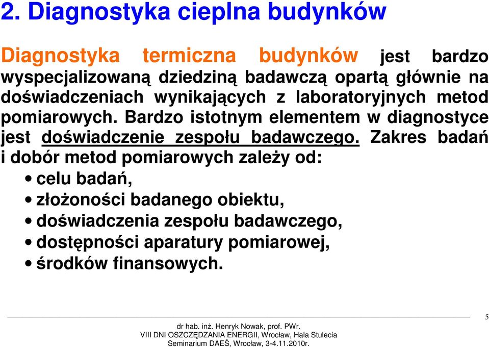 Bardzo istotnym elementem w diagnostyce jest doświadczenie zespołu badawczego.