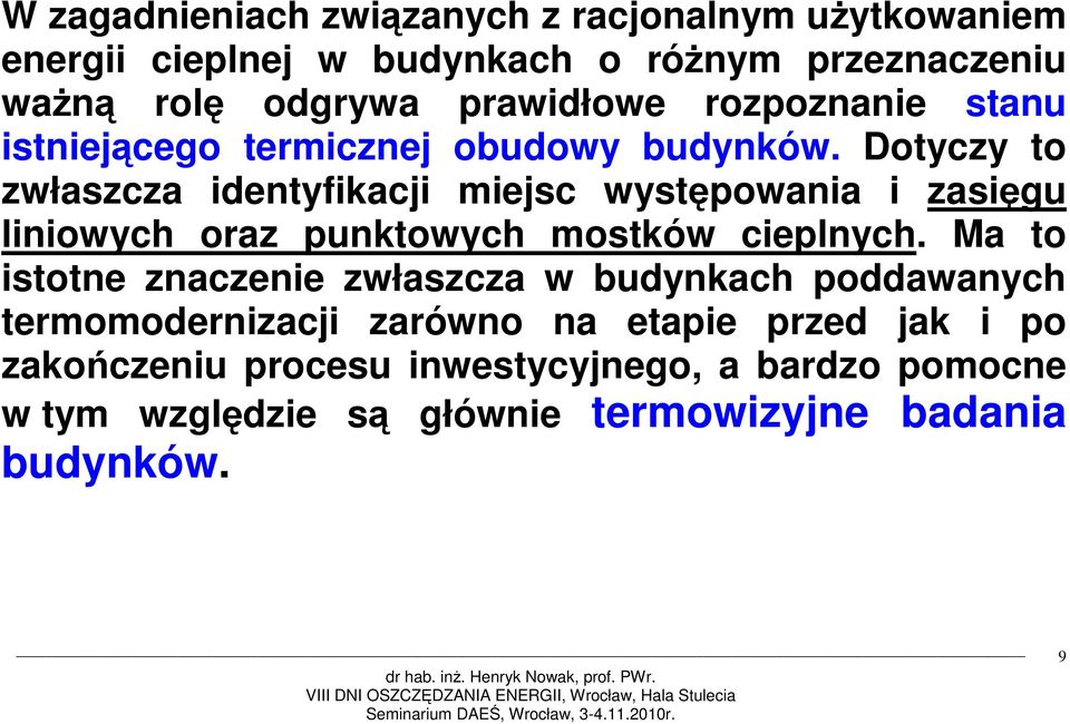 Dotyczy to zwłaszcza identyfikacji miejsc występowania i zasięgu liniowych oraz punktowych mostków cieplnych.