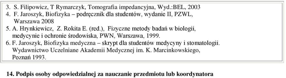 F. Jaroszyk, Biofizyka medyczna skrypt dla studentów medycyny i stomatologii. Wydawnictwo Uczelniane Akademii Medycznej im. K.