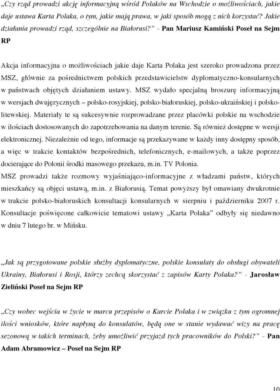 - Pan Mariusz Kamiński Poseł na Sejm RP Akcja informacyjna o możliwościach jakie daje Karta Polaka jest szeroko prowadzona przez MSZ, głównie za pośrednictwem polskich przedstawicielstw