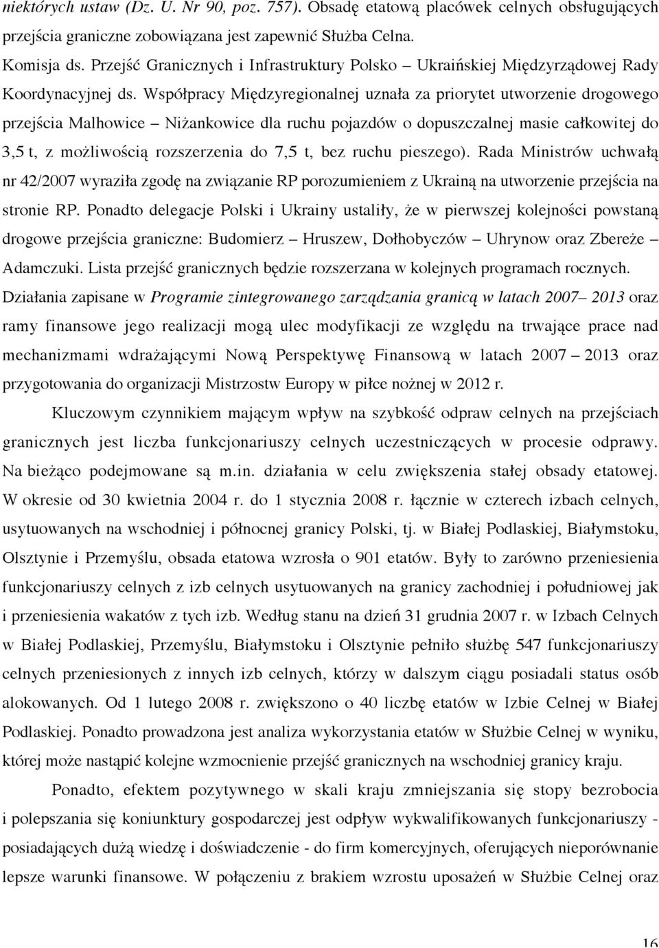 Współpracy Międzyregionalnej uznała za priorytet utworzenie drogowego przejścia Malhowice Niżankowice dla ruchu pojazdów o dopuszczalnej masie całkowitej do 3,5 t, z możliwością rozszerzenia do 7,5