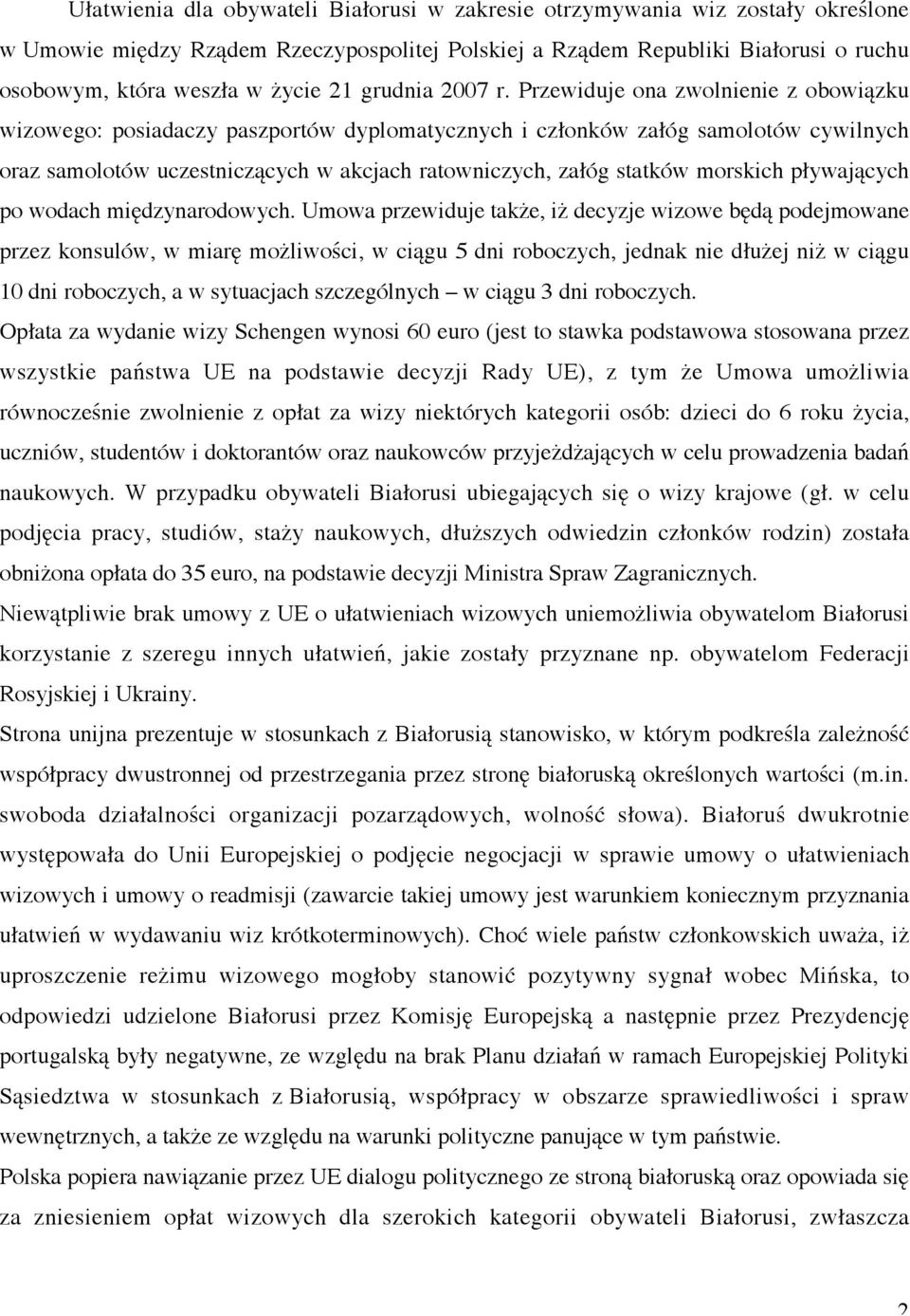 Przewiduje ona zwolnienie z obowiązku wizowego: posiadaczy paszportów dyplomatycznych i członków załóg samolotów cywilnych oraz samolotów uczestniczących w akcjach ratowniczych, załóg statków