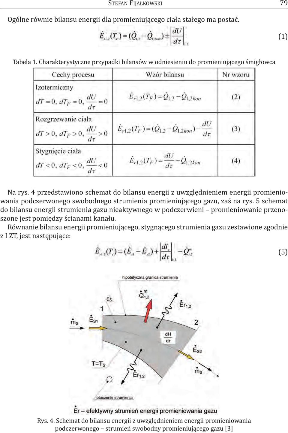 4 przedstawiono schemat do bilansu energii z uwzględnieniem energii promieniowania podczerwonego swobodnego strumienia promieniującego gazu, zaś na rys.