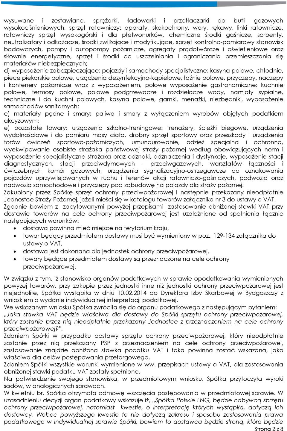 pożarnicze, agregaty prądotwórcze i oświetleniowe oraz siłownie energetyczne, sprzęt i środki do uszczelniania i ograniczania przemieszczania się materiałów niebezpiecznych; d) wyposażenie