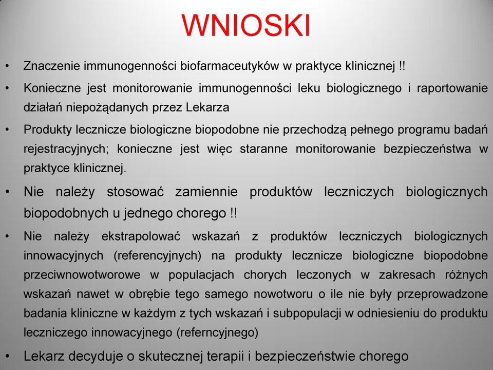 rejestracyjnych; konieczne jest więc staranne monitorowanie bezpieczeństwa w praktyce klinicznej. Nie należy stosować zamiennie produktów leczniczych biologicznych biopodobnych u jednego chorego!