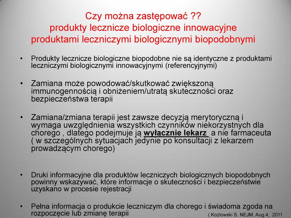 innowacyjnymi (referencyjnymi) Zamiana może powodować/skutkować zwiększoną immunogennością i obniżeniem/utratą skuteczności oraz bezpieczeństwa terapii Zamiana/zmiana terapii jest zawsze decyzją