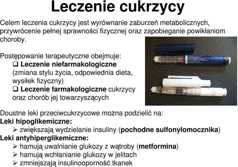 Postępowanie terapeutyczne obejmuje: Leczenie niefarmakologiczne (zmiana stylu Ŝycia, odpowiednia dieta, wysiłek fizyczny) Leczenie farmakologiczne cukrzycy