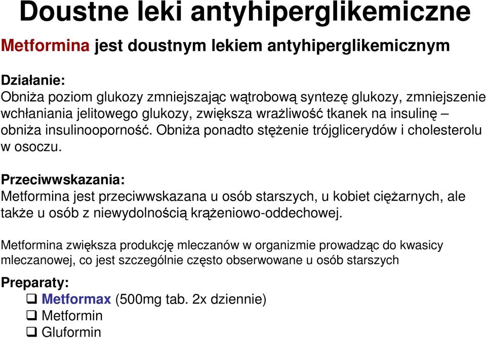 Przeciwwskazania: Metformina jest przeciwwskazana u osób starszych, u kobiet cięŝarnych, ale takŝe u osób z niewydolnością krąŝeniowo-oddechowej.