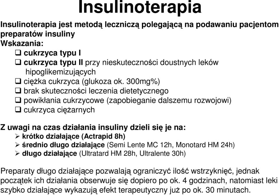 300mg%) brak skuteczności leczenia dietetycznego powikłania cukrzycowe (zapobieganie dalszemu rozwojowi) cukrzyca cięŝarnych Z uwagi na czas działania insuliny dzieli się je na: krótko działające