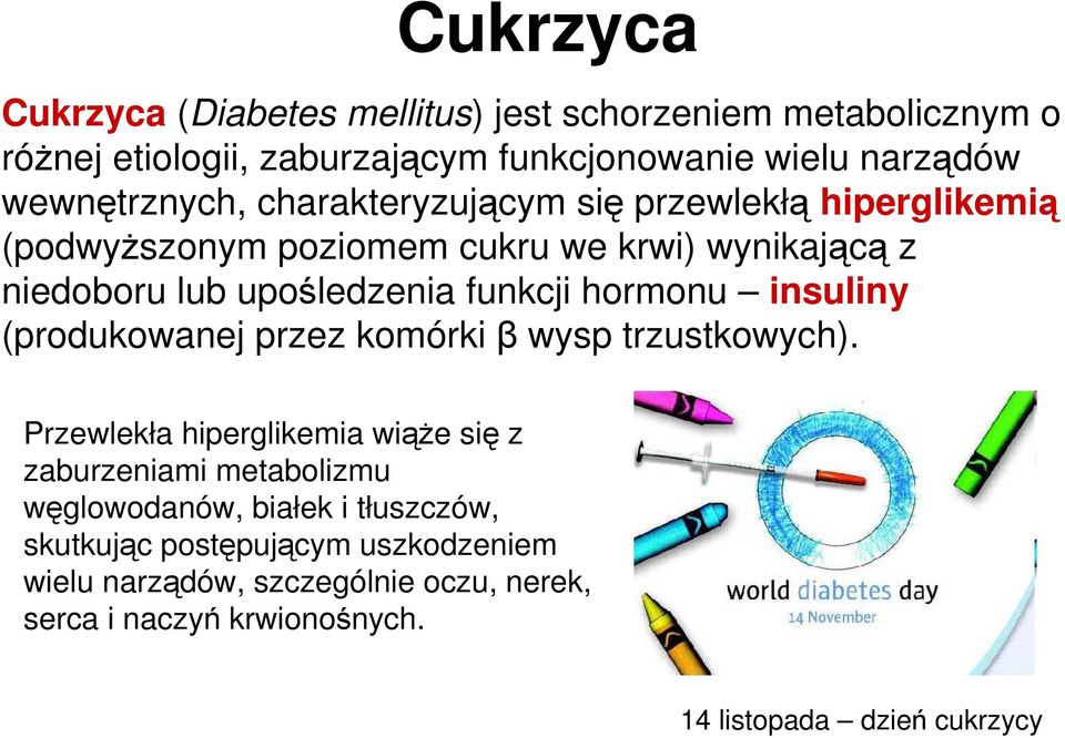 funkcji hormonu insuliny (produkowanej przez komórki β wysp trzustkowych).