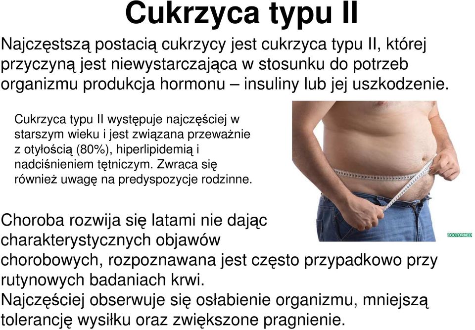 Cukrzyca typu II występuje najczęściej w starszym wieku i jest związana przewaŝnie z otyłością (80%), hiperlipidemią i nadciśnieniem tętniczym.