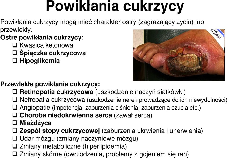 Nefropatia cukrzycowa (uszkodzenie nerek prowadzące do ich niewydolności) Angiopatie (impotencja, zaburzenia ciśnienia, zaburzenia czucia etc.