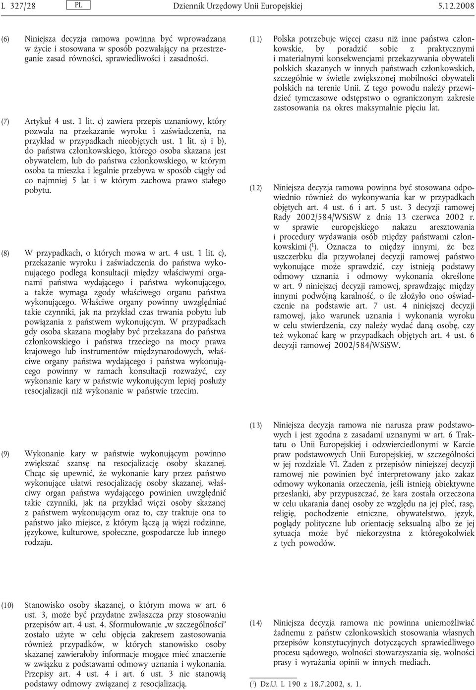 c) zawiera przepis uznaniowy, który pozwala na przekazanie wyroku i zaświadczenia, na przykład w przypadkach nieobjętych ust. 1 lit.