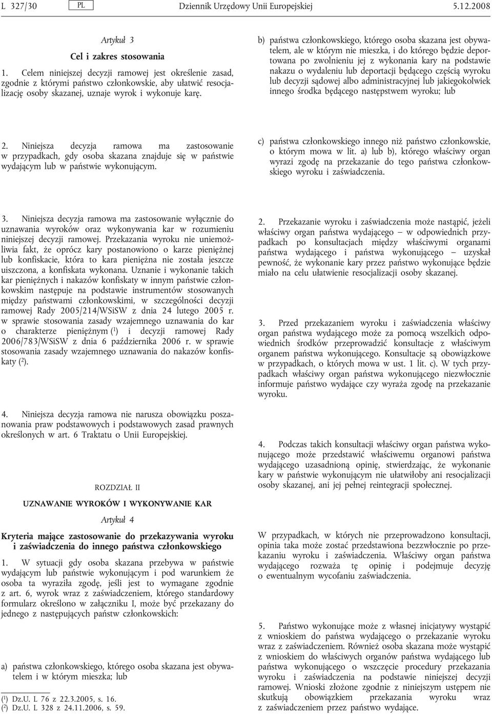 b) państwa członkowskiego, którego osoba skazana jest obywatelem, ale w którym nie mieszka, i do którego będzie deportowana po zwolnieniu jej z wykonania kary na podstawie nakazu o wydaleniu lub