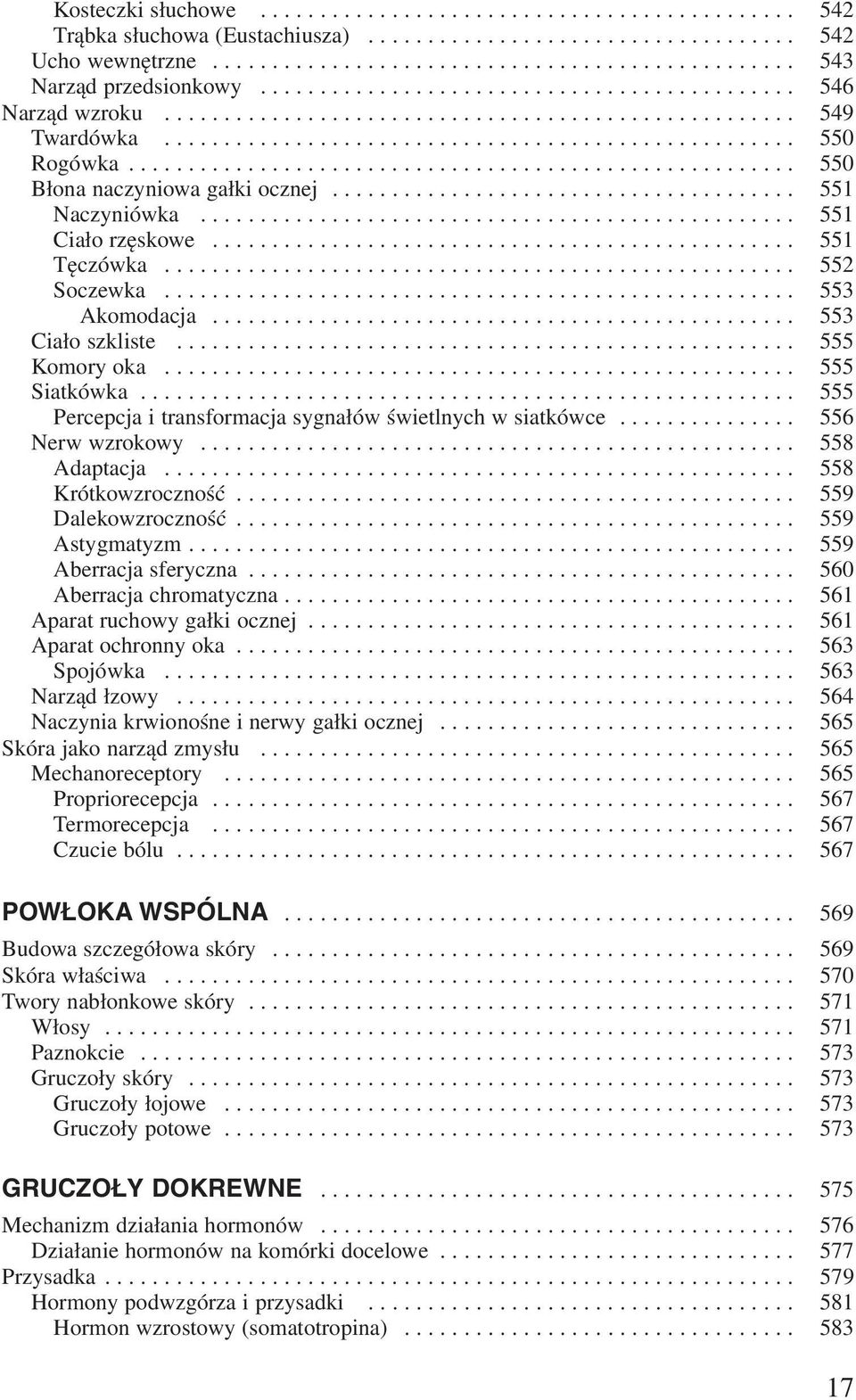 ....................................................... 550 Błona naczyniowa gałki ocznej....................................... 551 Naczyniówka.................................................. 551 Ciało rzęskowe.